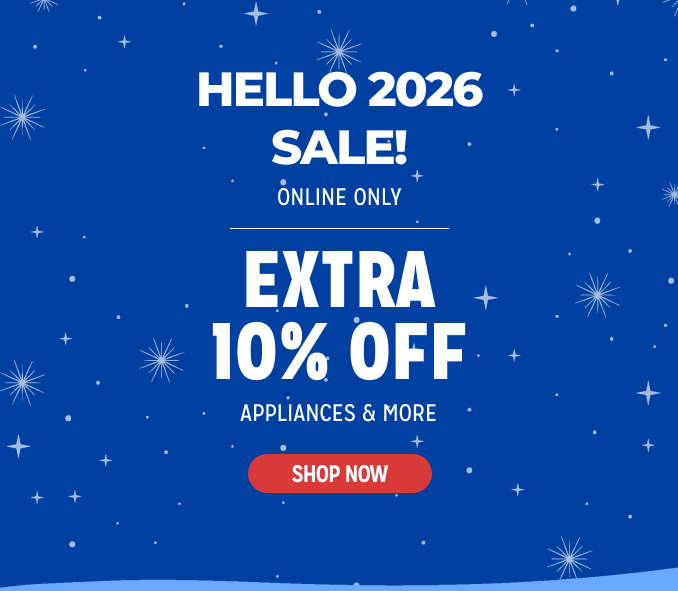 Hello 2026 Sale! Online Only - Extra 10% off Appliances and More - Ends 2/3 @ Noon